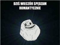 Dziś wieczór spędzam romantycznie :)