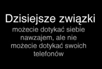 Dzisiejsze związki polegają na...