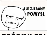 Ale zjebany pomysł :)