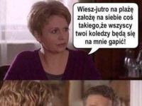 Wszyscy się będą na nią gapić, bo założy... Ale ją pojechał! :D