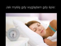 Jak myślę gdy wyglądam jak śpie :)