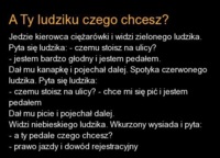 A ty ludziku czego chcesz- DOBRE!