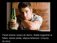 Facet wraca z pracy do domu. Siada wygodnie w fotelu, bierze pilota, włącza telewizor i krzyczy do żony! DOBRE :D