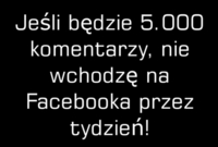 jeśli będzie 5 tyś komentarzy to...