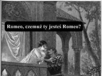 Dlaczego ty jesteś Romeo?