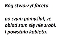 Bóg stworzył faceta, po czym pomyślał, że...