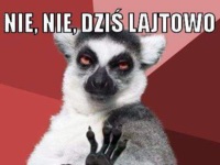 Nie,Nie, Dziś lajtowo!