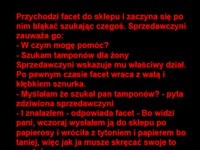 Facet szuka tamponów dla żony... :)