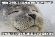 Kiedy czujesz się jakbyś miał już wstawać