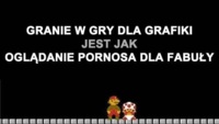 Granie w gry dla grafiki jest jak...