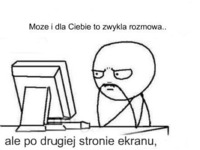 Może dla ciebie to zwykła rozmowa :-)