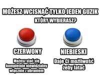 Możesz wcisnąć tylko jeden guzik! Który wybierasz? :-)