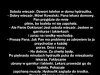 Jest sobota wieczór dzwoni telefon w domu hydraulika- dobry kawał! :D