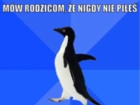 Mów rodzicom, że nigdy nie piłeś... ;D
