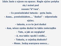 Małe dudusie, czyli... idzie Jasio z ojcem :D