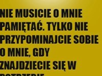 Nie musicie o mnie pamiętać...