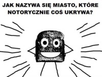 Które miasto coś ukrywa? ;D