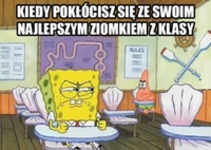 kiedy pokłócisz się z najlepszym ziomkiem z klasy