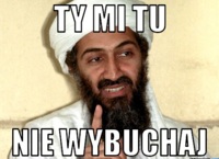 Ty mi tu nie wybuchaj