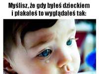 Jak wszyscy wyobrażają sobie małe płaczące dzieci i jak ja je widzę...
