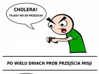 To jest nie do przejścia! Czyli jak przechodzę trudny level... Też tak czasem masz? :P