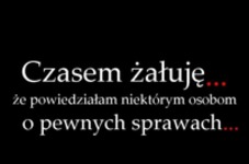 Czasem żałuję...