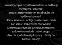 Do ruszającego z przystanku autobusu podbiega mężczyzna krzycząc :D