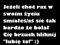 Jeżeli choć raz w swoim życiu! :D