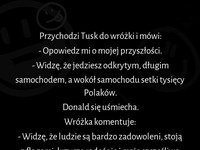 Mega kawał: co usłyszy Tusk kiedy odwiedzi wróżkę? Padniesz XD