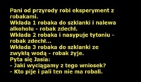 Jaki jest wniosek z doświadczenia z robakami? Jasiu wie jaki :D