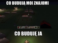 Co budują znajomi VS co buduję ja, haha