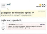 Jak zagadać do chłopaka na ognisku?? :D