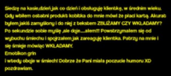 Siedzę na kasie,dzień jak co dzień i obsługuję klientkę, w średnim wieku :D