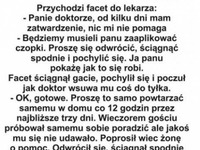 HAHAHA koleś poszedł do lekarza po leka na zatwardzenie i lekarz musiał mu pokazywać jak się instaluje czopki XD  ale na końcu pacjent w SZOKU
