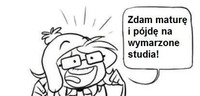 Zdam maturę i pójdę na wymarzone studia ;)