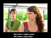 Nie mam u niego szans :D