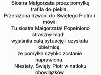 Siostra Małgorzata trafiła do piekła. Po chwili dzwoni i mówi... HAHA!