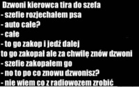 Dzwoni kierwoca tira do szefa! HaHa DOBRE :D