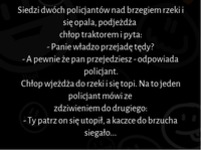 Siedzi dwóch policjantów nad brzegiem rzeki i się opala :D