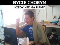 Bycie chorym - Kiedy nie ma mamy vs Kiedy mama wraca! haha DOBRE :D