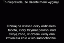 To nie prawda, że gentelmeni wyginęli