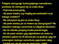 Policjant zatrzymuje faceta jadącego mercedesem, ponieważ nie zatrzymał się na znaku Stop.! NAJLEPSZY kawał! KOŃCÓWKA NAJLEPSZA :D