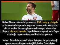 Kolejny powód, żeby kochać Błaszczykowskiego! Super gość!