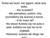 Budzi się facet, kac gigant, obok leży baba. :D