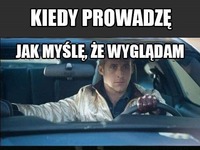 Jak wyglądam kiedy prowadzę