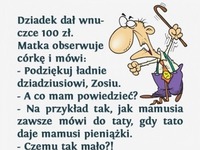 Wnuczek miał njlepszą odpowiedź an to! LOL XD