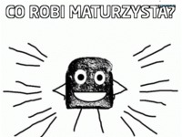 Co robi maturzysta? :D