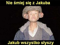 Jakub wszystko slyszy