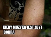 Kiedy muzyka jest zbyt dobra