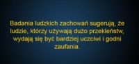 Według badań, ludzie, którzy używają dużo przekleństwa, wydają się być...